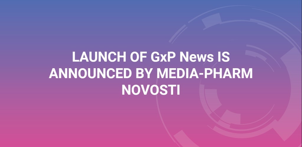 MEDIA-PHARM NOVOSTI ANNOUNCES THE LAUNCH OF GXP NEWS